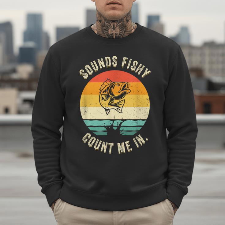 Sounds Fishy Count Me In Dad Grandpa Vintage Fishing Men Sweatshirt