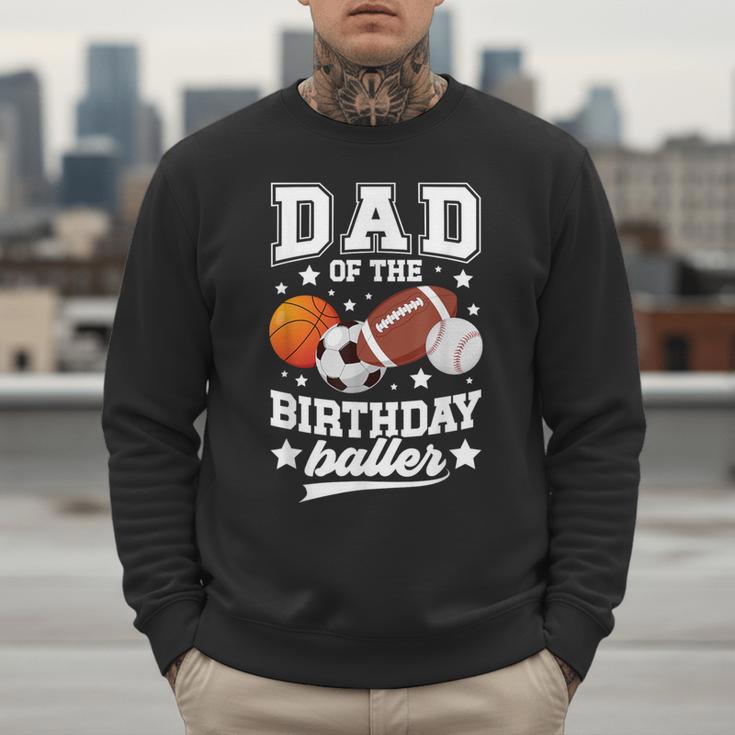 Sports Dad Of The Birthday Baller Sports Family Party Men Sweatshirt Sports Dad Of The Birthday Baller Sports Family Party Men Sweatshirt