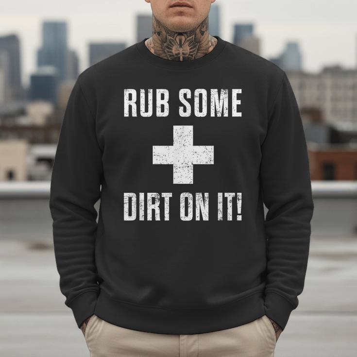 Sports Meme Rub Some Dirt On It For Coach Or Dad Men Sweatshirt Sports Meme Rub Some Dirt On It For Coach Or Dad Men Sweatshirt