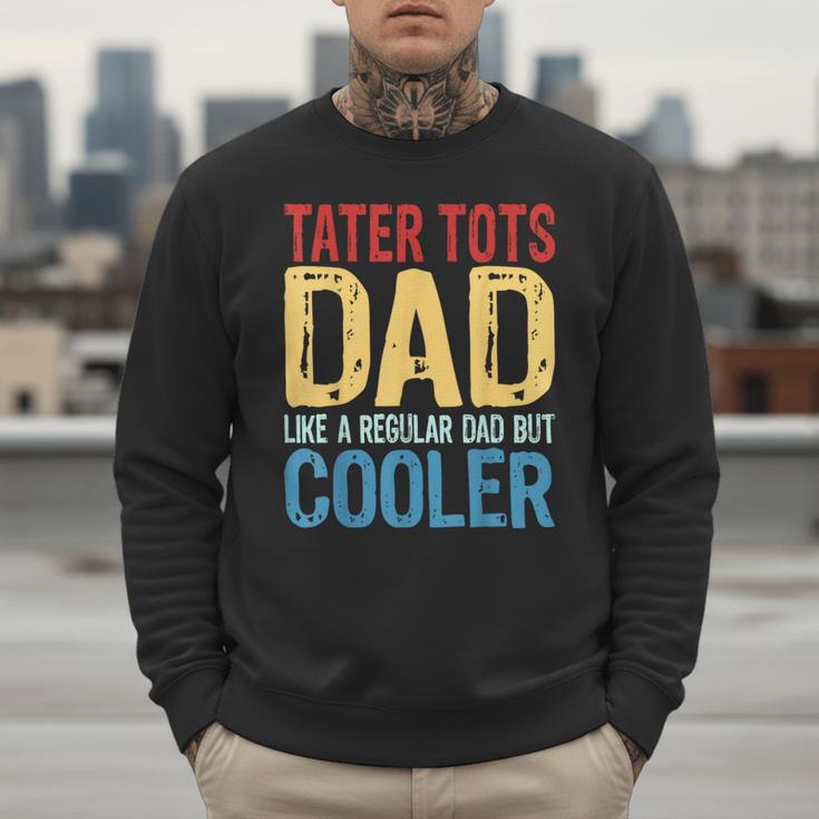 Tater Tots Dad Like a Regular Dad But Cooler Men Sweatshirt Tater Tots Dad Like a Regular Dad But Cooler Men Sweatshirt