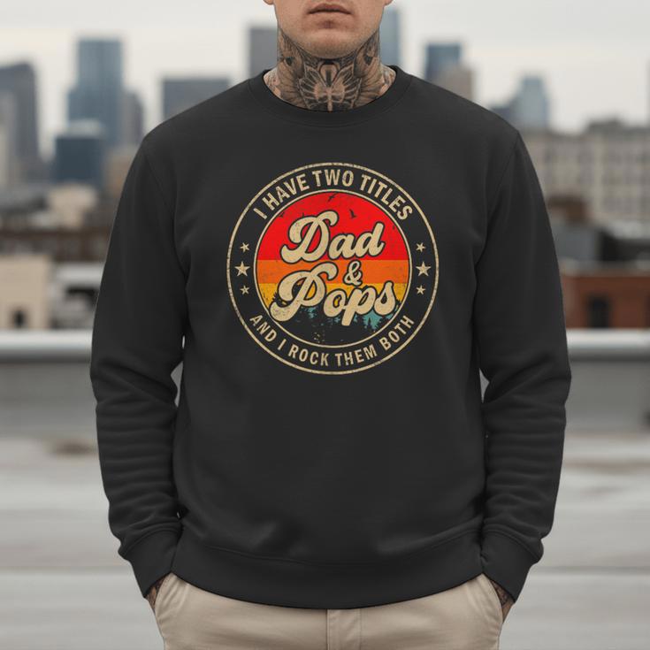 I Have Two Titles Dad & Pops I Rock Them Both For Grandpa Men Sweatshirt