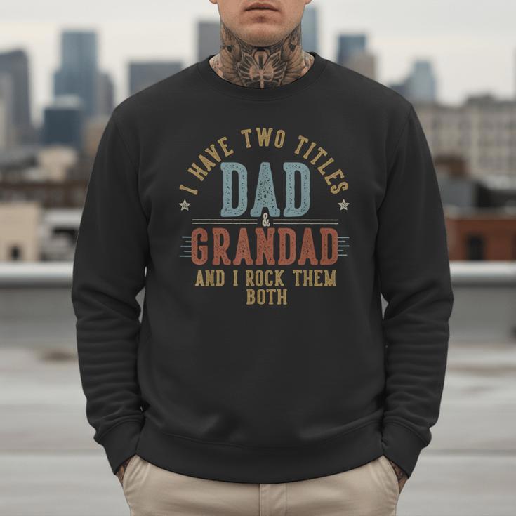 I Have Two Titles Dad And Grandad I Rock Them Both Grandad Men Sweatshirt