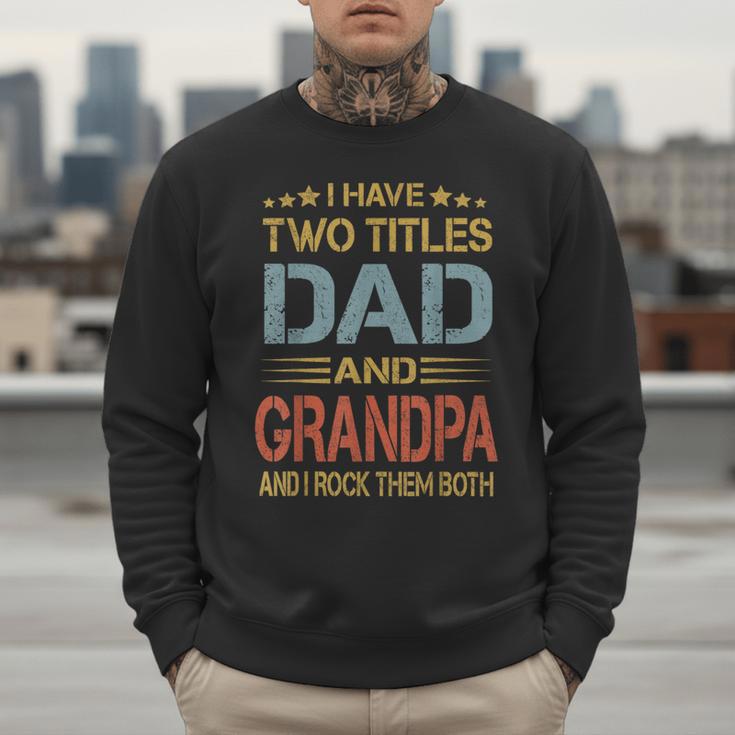 I Have Two Titles Dad And Grandpa Father's Day Grandpa Men Sweatshirt