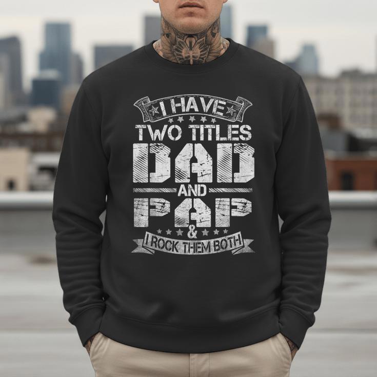I Have Two Titles Dad And Pap Tshirt Fathers Day Men Sweatshirt I Have Two Titles Dad And Pap Tshirt Fathers Day Men Sweatshirt