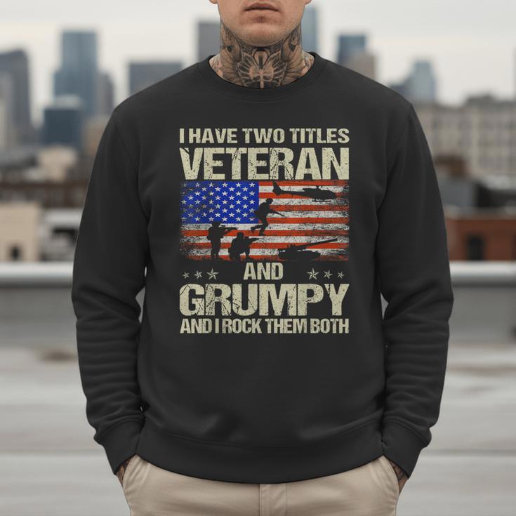 I Have Two Titles Veteran And Grumpy Dad Papa Grandpa Men Sweatshirt I Have Two Titles Veteran And Grumpy Dad Papa Grandpa Men Sweatshirt