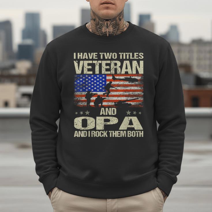 I Have Two Titles Veteran And Opa Dad Papa Grandpa Men Sweatshirt