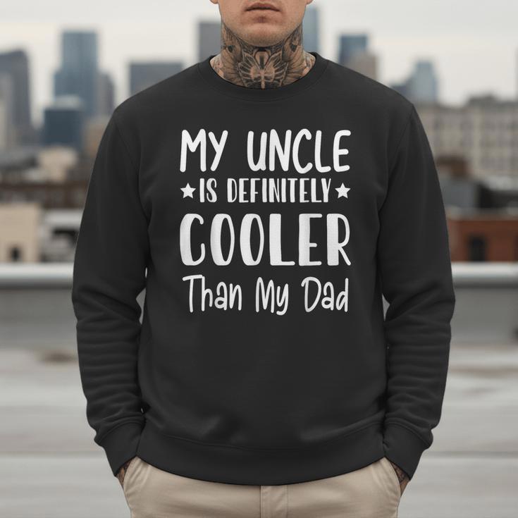 My Uncle Is Definitely Cooler Than My Dad Family Nephew Boys Men Sweatshirt