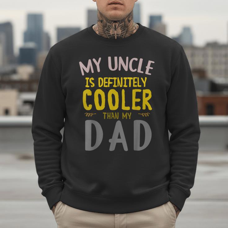 My Uncle Is Definitely Cooler Than My Dad Great For Uncle Men Sweatshirt