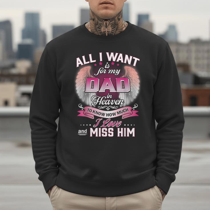 All I Want Is For My Dad In Heaven To Know How Much I Love Men Sweatshirt
