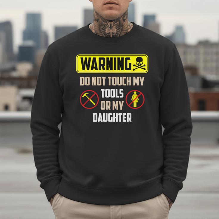 Warning Do Not Touch My Tools Or My Daughter Dad Men Sweatshirt