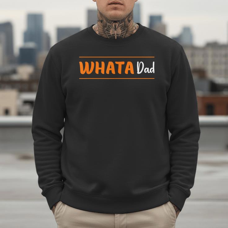 Whata Dad Men Sweatshirt Whata Dad Men Sweatshirt