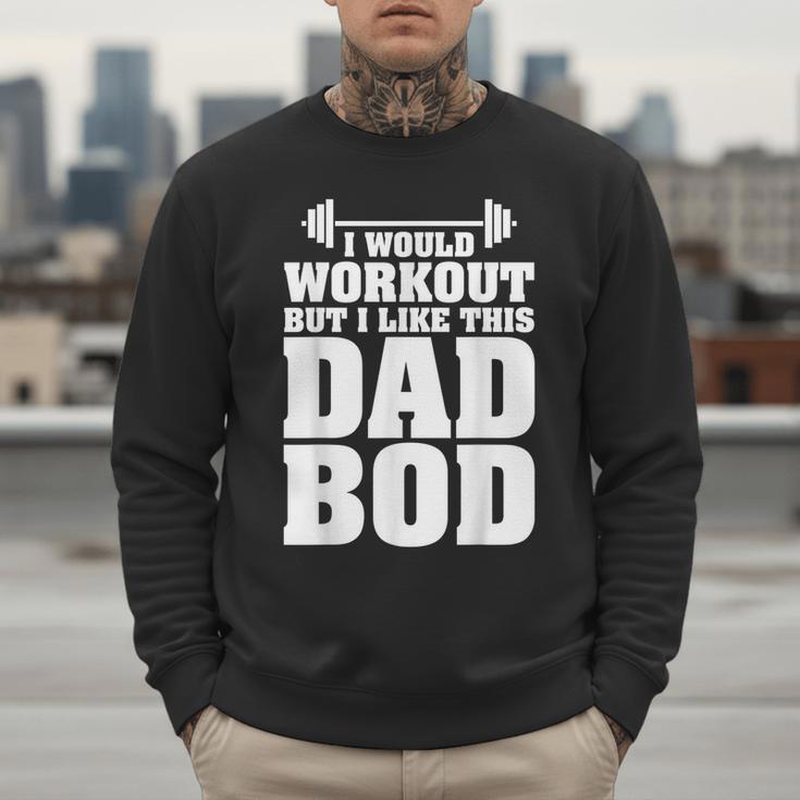 I Would Workout But I Like This Dad Bod s Men Sweatshirt I Would Workout But I Like This Dad Bod s Men Sweatshirt