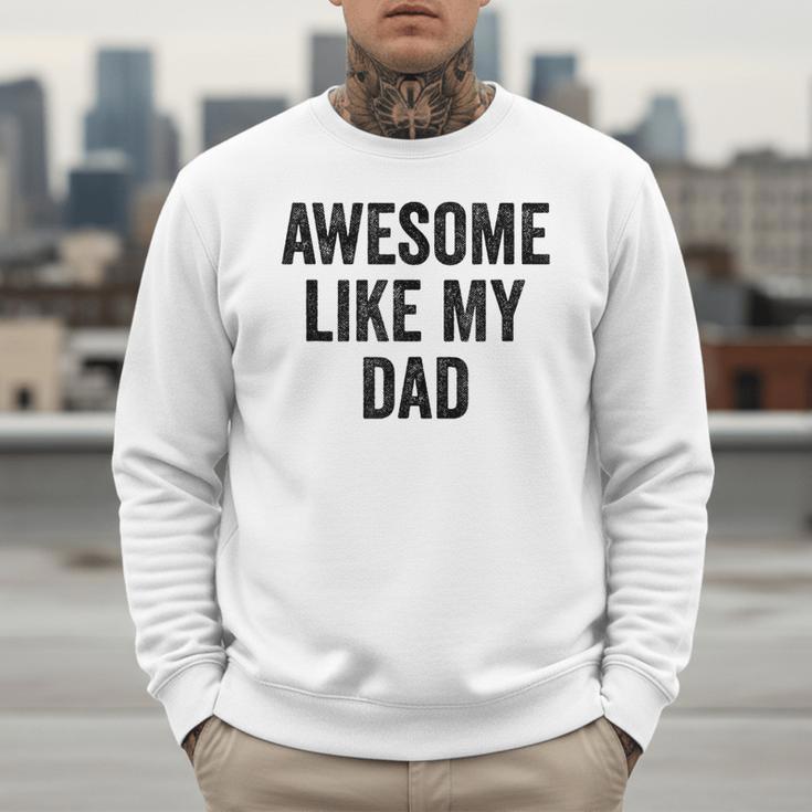 Awesome Like My Dad Daughter Son Men Sweatshirt Awesome Like My Dad Daughter Son Men Sweatshirt