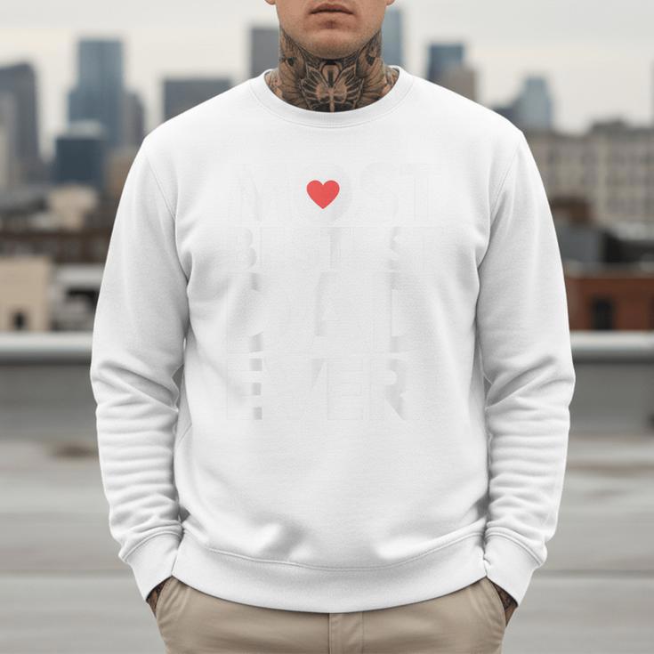 Most Bestest Dad Ever Great Fathers Day Men Sweatshirt