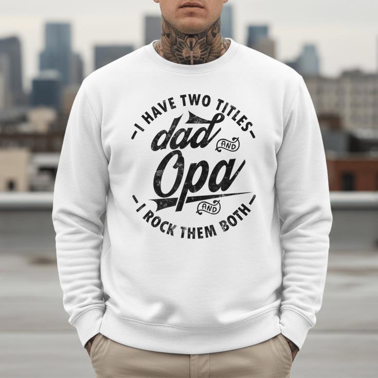 Fathers Day Saying For I Have Two Titles Dad And Opa Men Sweatshirt