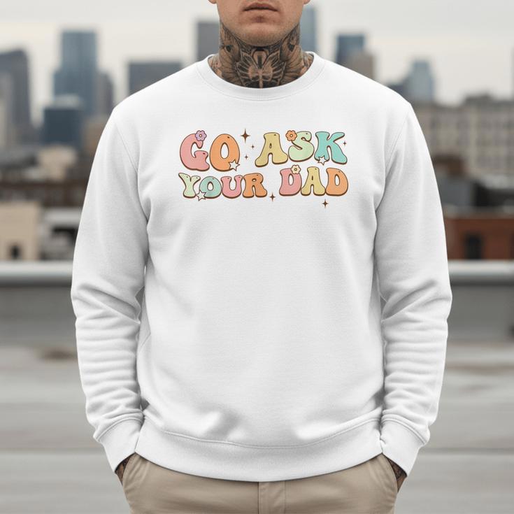 Groovy This Father's Day With Vintage Go Ask Your Dad Men Sweatshirt
