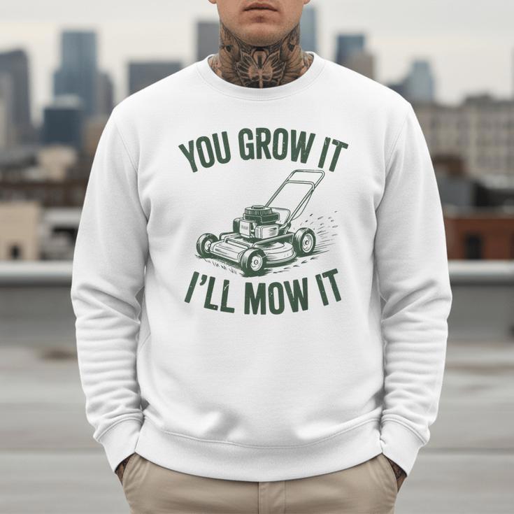 You Grow It I'Ll Mow Lawn Mower Dad Dad Gardening Men Sweatshirt