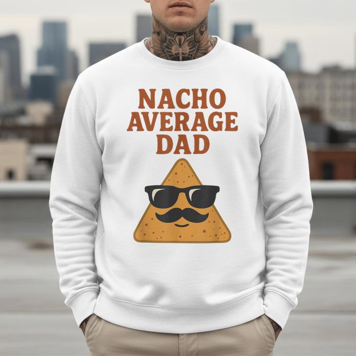 Nacho Average Dad Dad Joke Nacho Chip Men Sweatshirt