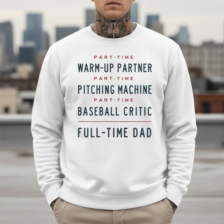 Part Time Warm Up Partner Pitching Baseball Full Time Dad Men Sweatshirt Part Time Warm Up Partner Pitching Baseball Full Time Dad Men Sweatshirt