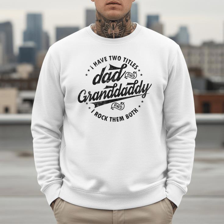 Saying Grandpa I Have Two Titles Dad & Granddaddy Men Sweatshirt