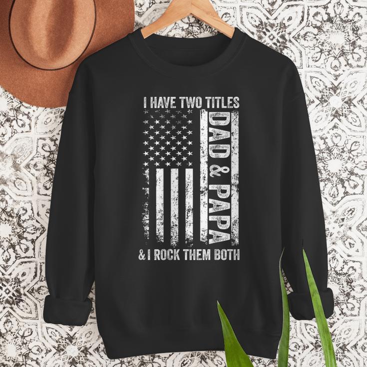 ON Back I Have Two Titles Dad Papa Fathers Day Grandpa Papa Men Sweatshirt