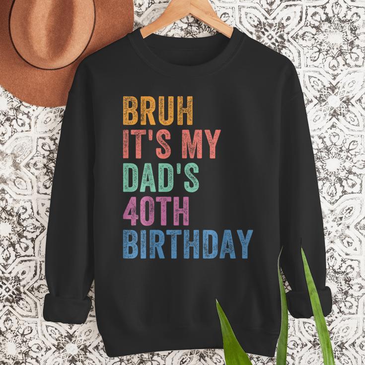 Bruh It's My Dad's 40th Birthday 40 Years Old Dad Men Sweatshirt