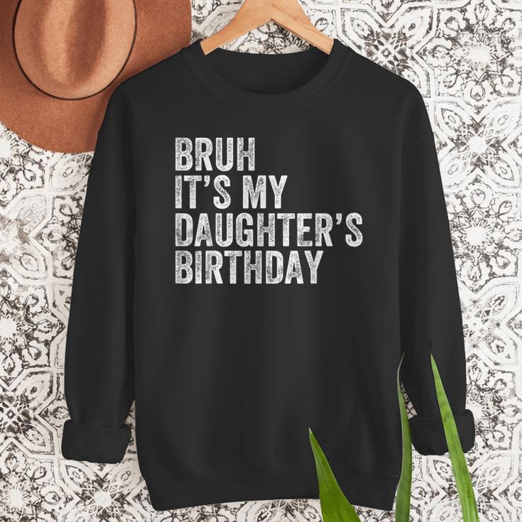Bruh It's My Daughter's Birthday Father Dad Men Sweatshirt Bruh It's My Daughter's Birthday Father Dad Men Sweatshirt