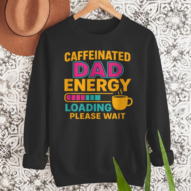 Caffeinated Dad Energy Loading Please Wait Coffee Humor Men Sweatshirt