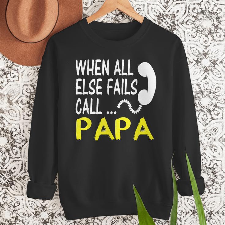Call Papa When All Else Fails For Dad Husband Men Sweatshirt