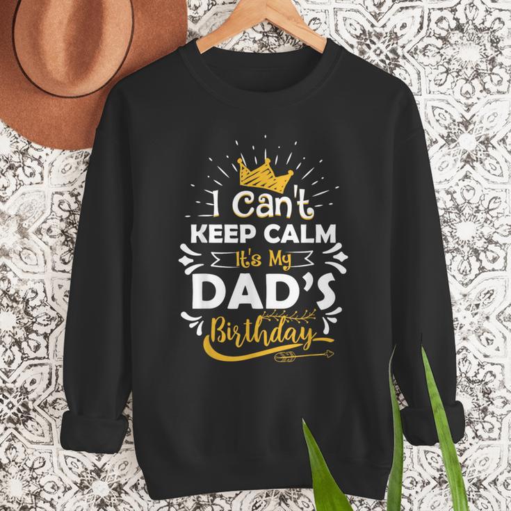 I Cant Keep Calm Its My Dad's Birthday Family Party Men Sweatshirt