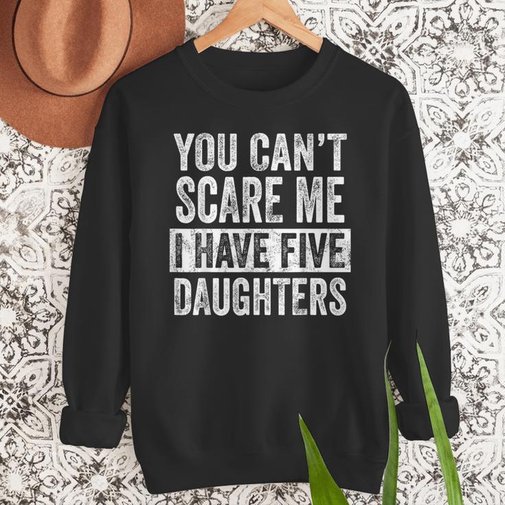 You Can't Scare Me I Have Five Daughters Mom Dad Joke Men Sweatshirt