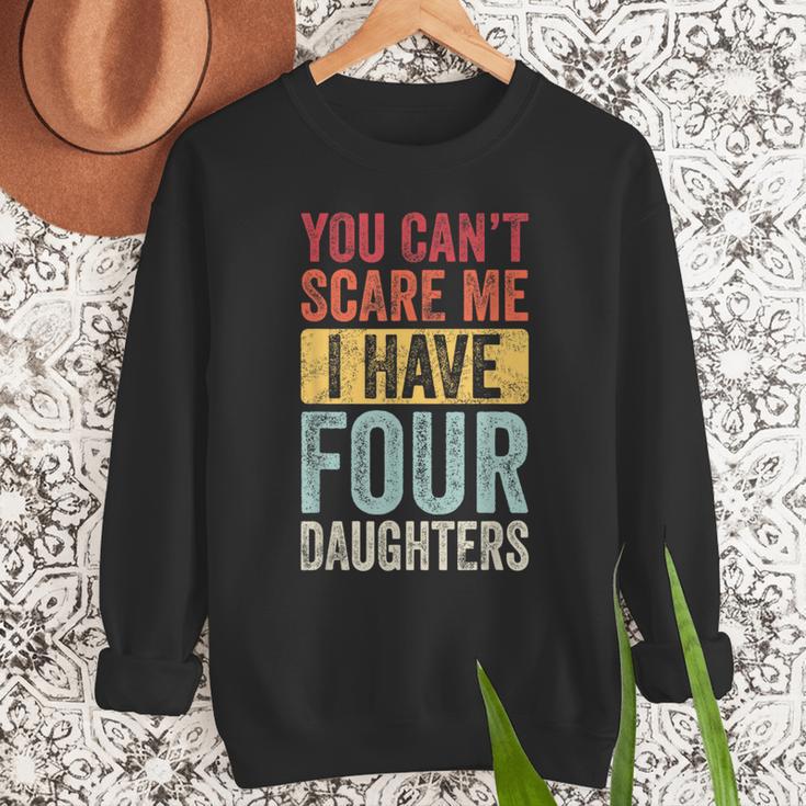 You Can't Scare Me I Have Four Daughters Dad Father Men Sweatshirt