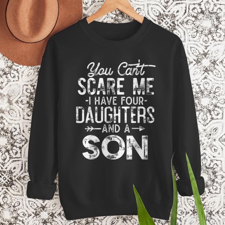 You Can't Scare Me I Have Four Daughters And A Son Dad Men Sweatshirt
