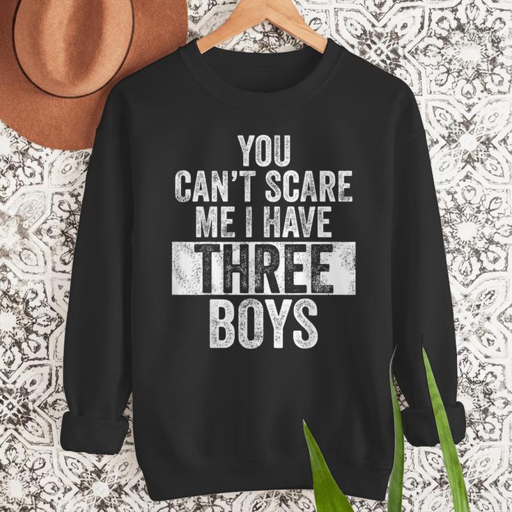 You Can't Scare Me I Have Three Boys Sons Mom Dad Men Sweatshirt