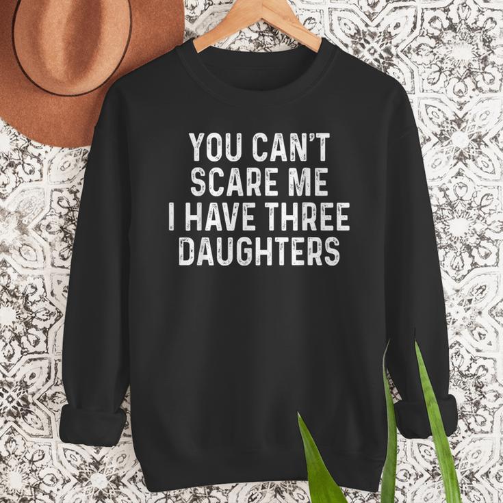 You Can't Scare Me I Have Three Daughters Girl Mom Dad Men Sweatshirt