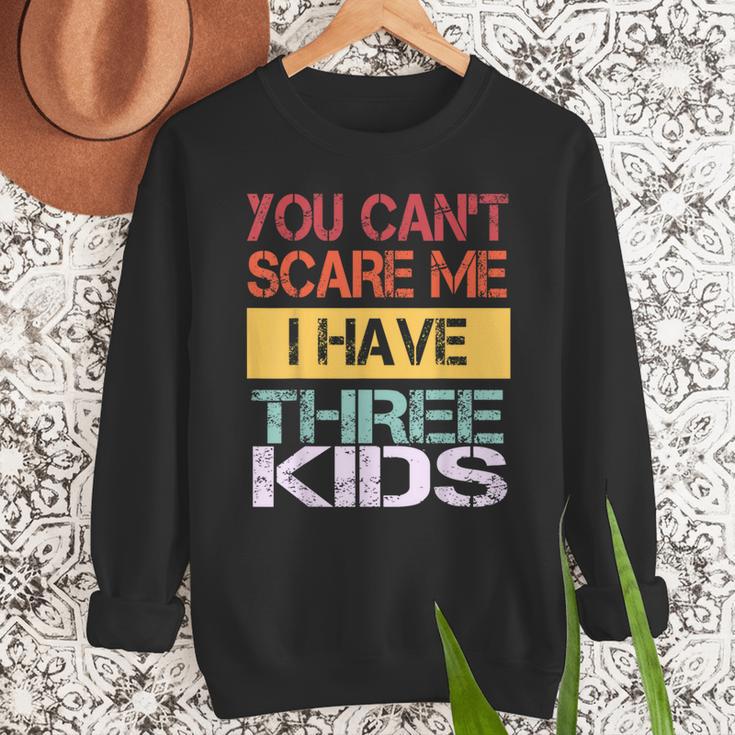 You Can't Scare Me I Have Three Kids Sons Mom Dad Joke Men Sweatshirt
