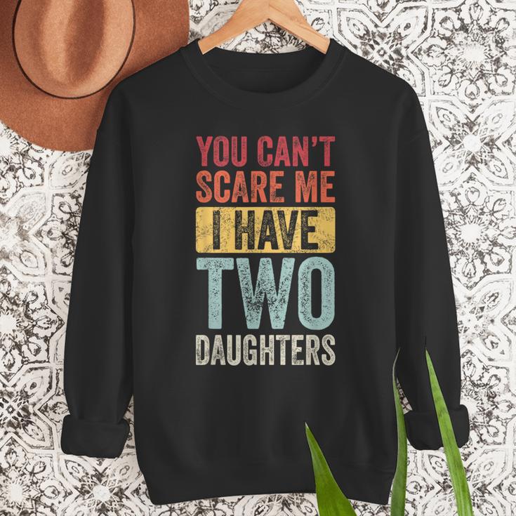 You Can't Scare Me I Have Two Daughters Dad Father Men Sweatshirt