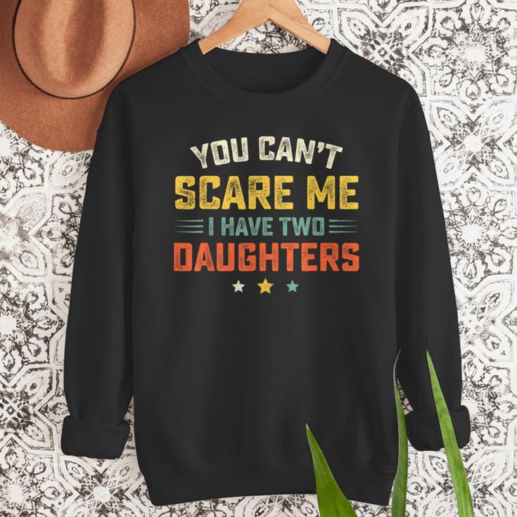 You Can't Scare Me I Have Two Daughters Dad Papa Men Sweatshirt