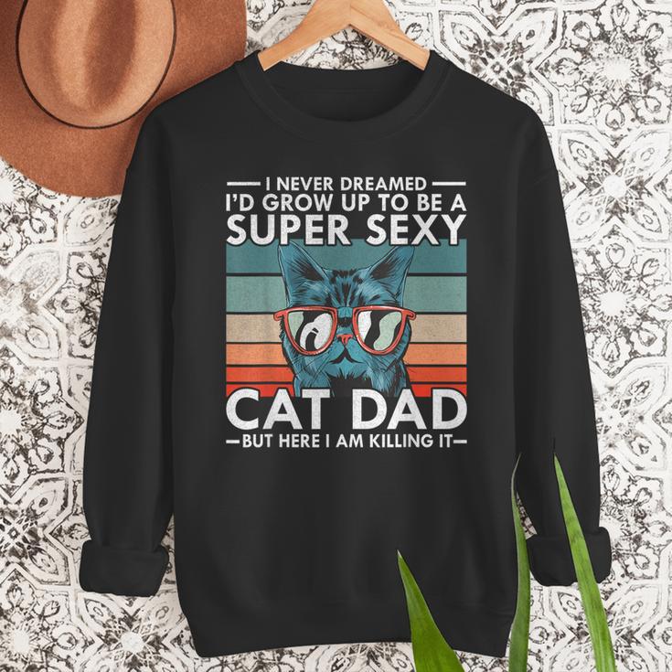Cat Dad I Never Dreamed I'd Grow Up To Be Super Sexy Cat Dad Men Sweatshirt