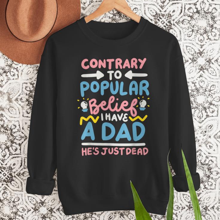 Contrary To Popular Belief I Have A Dad He's Just Dead Men Sweatshirt