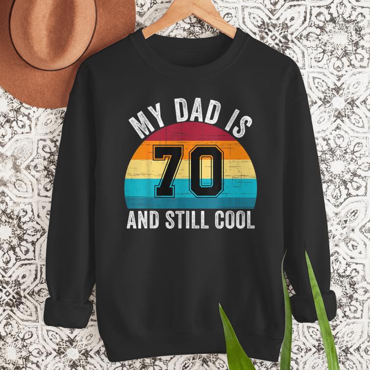 My Dad Is 70 And Still Cool 70th Retro Birthday Dad Daddy Men Sweatshirt My Dad Is 70 And Still Cool 70th Retro Birthday Dad Daddy Men Sweatshirt
