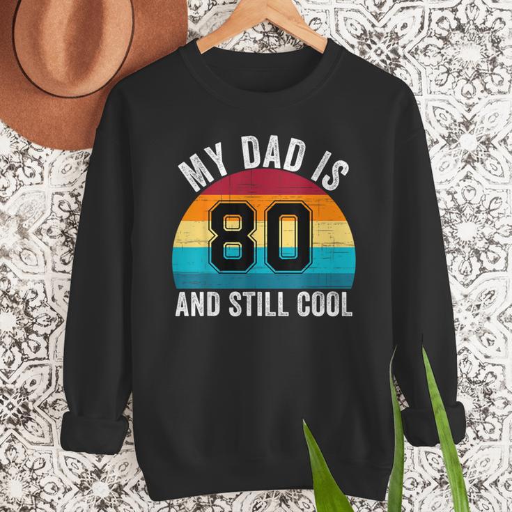 My Dad Is 80 And Still Cool 80th Retro Birthday Dad Daddy Men Sweatshirt