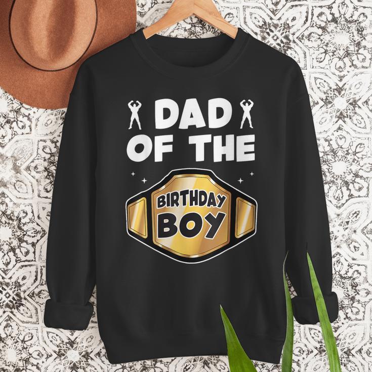 Dad Of The Birthday Boy Wrestling Belt Birthday Kids Boys Men Sweatshirt Dad Of The Birthday Boy Wrestling Belt Birthday Kids Boys Men Sweatshirt