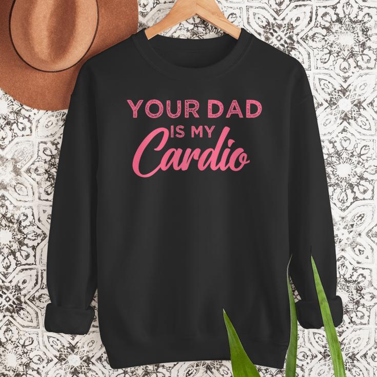 Your Dad Is My Cardio Men Sweatshirt
