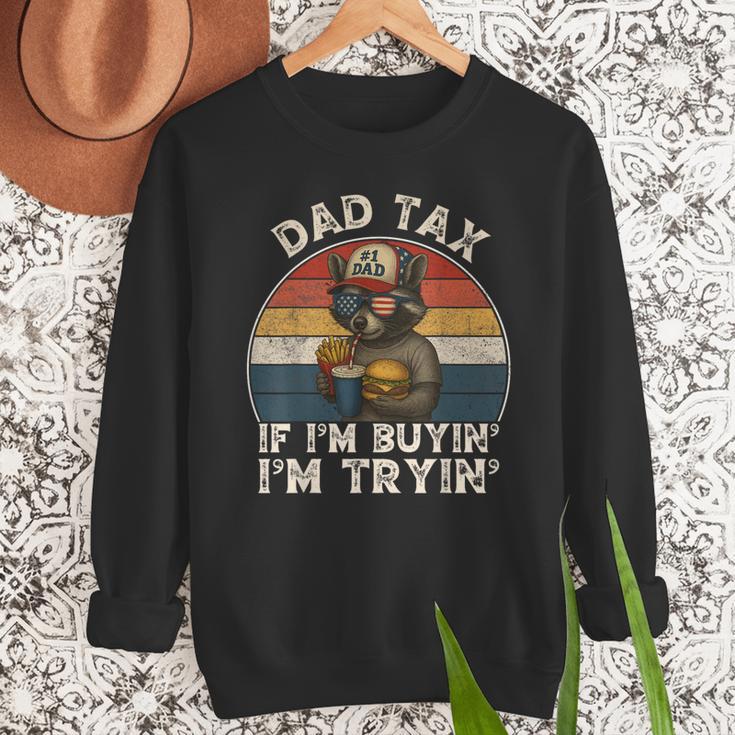 Dad Tax If I'm Buying I'm Trying Dad 4th Of July Men Men Sweatshirt Dad Tax If I'm Buying I'm Trying Dad 4th Of July Men Men Sweatshirt
