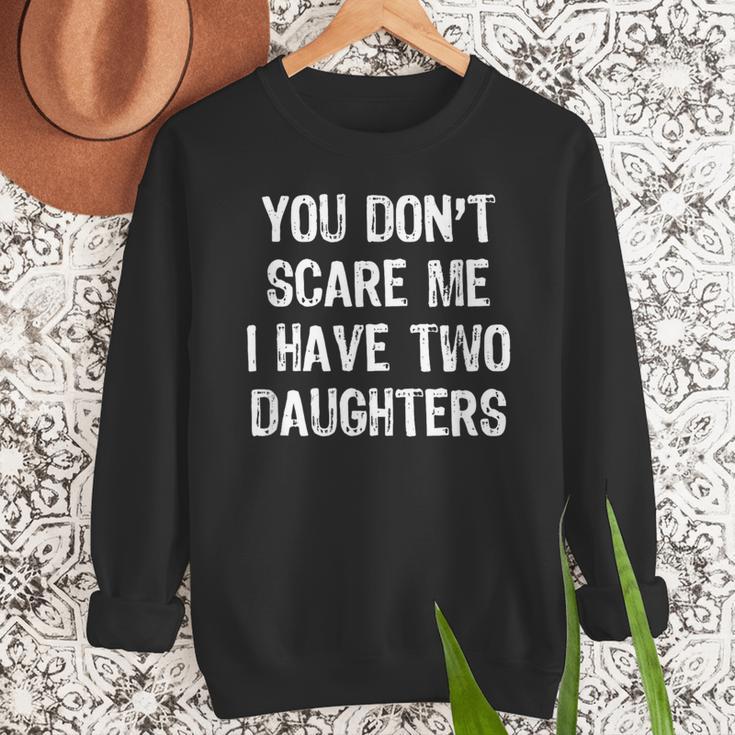 You Don't Scare Me I Have 2 Two Daughters Mom Dad Men Sweatshirt