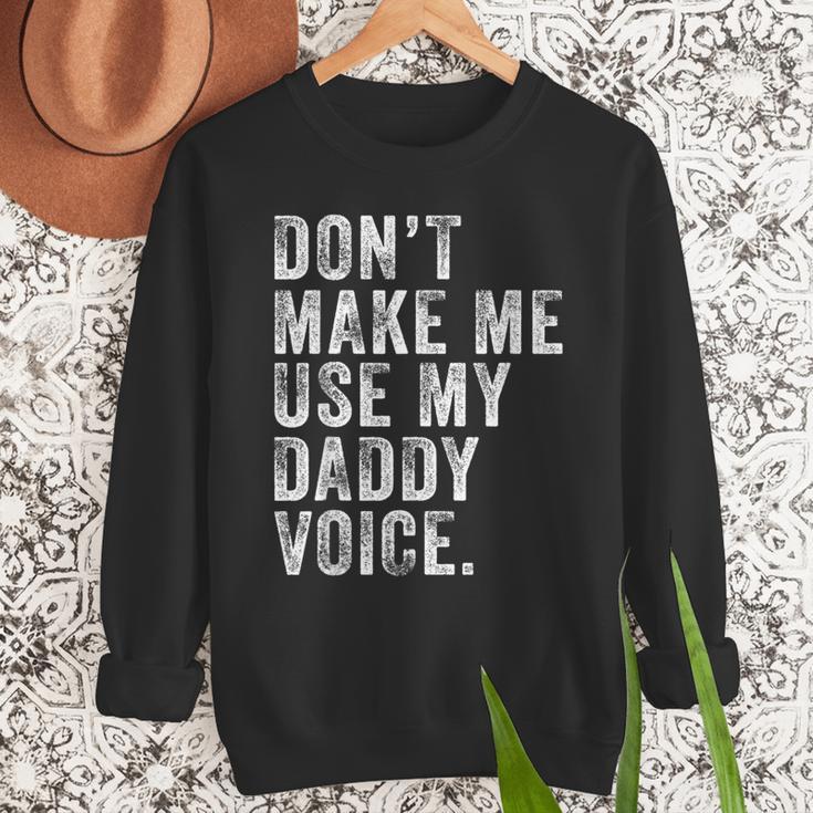 Don't Make Me Use My Daddy Voice Dad Vintage Retro Men Sweatshirt Don't Make Me Use My Daddy Voice Dad Vintage Retro Men Sweatshirt