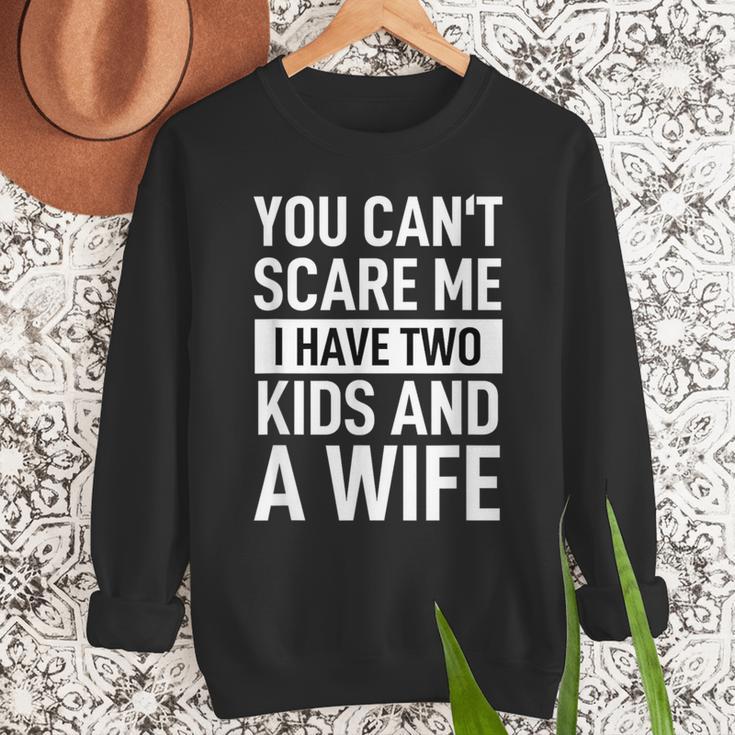 Father Dad Fun You Can´t Scare Me I Have Two Kids And A Wife Men Sweatshirt