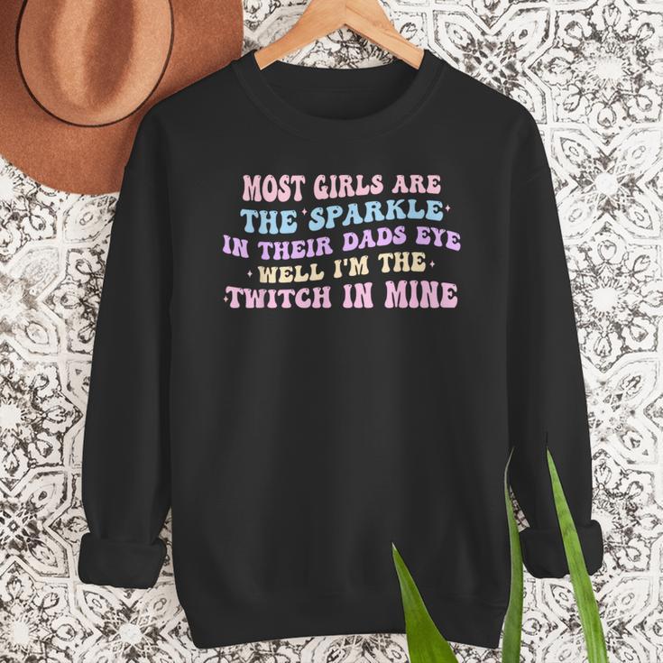 Most Girls Are The Sparkle In Their Dad's Eye Well Quote Men Sweatshirt
