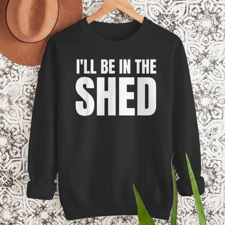 I'Ll Be In The Shed For Dad Men Sweatshirt